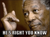 hes-right-you-know-morgan-freeman.gif